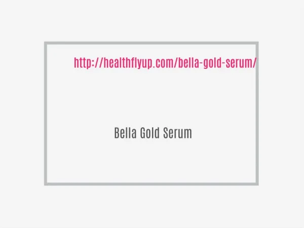 http://healthflyup.com/bella-gold-serum/