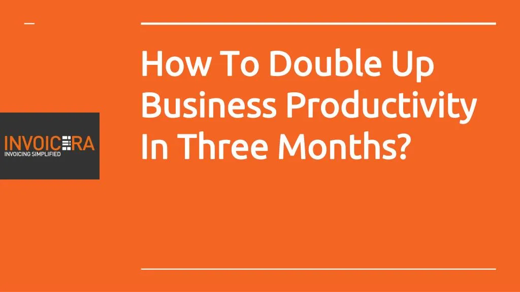 how to double up business productivity in three months