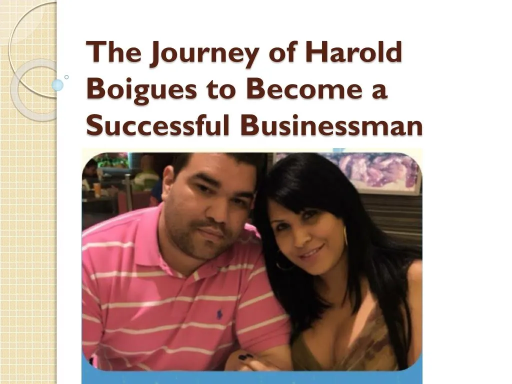 the journey of harold boigues to become a successful businessman
