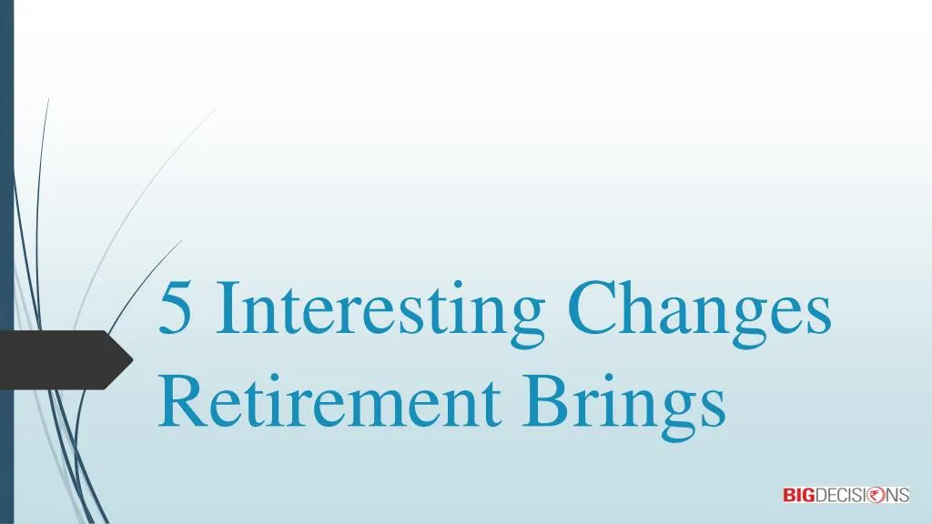 5 interesting changes retirement brings