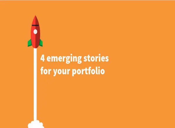 4 EMERGING STORIES FOR YOUR INVESTMENT PORTFOLIO