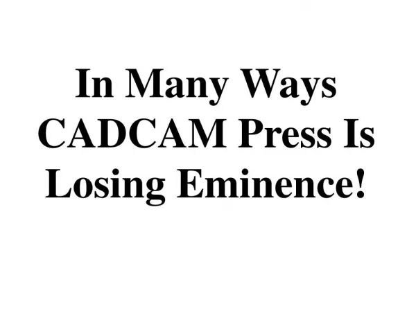 In Many Ways CADCAM Press Is Losing Eminence!