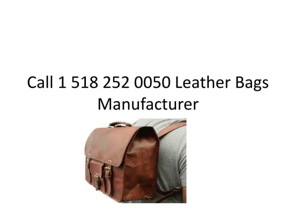 Call 1 518 252 0050 or Skype id leathergoods9 Leather Bags Manufacturer