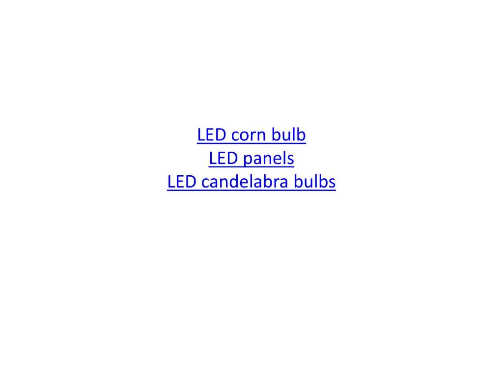 led corn bulb led panels led candelabra bulbs