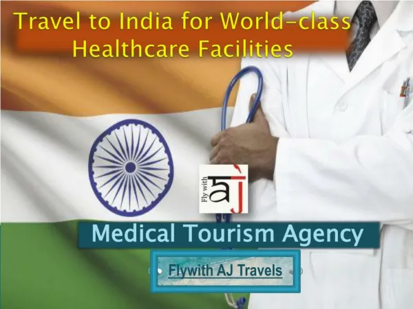 Travel to India for World-class Healthcare Facilities with Medical Tourism Agency- Flywith AJ