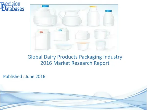 Global Dairy Products Packaging Market 2016: Industry Trends and Analysis