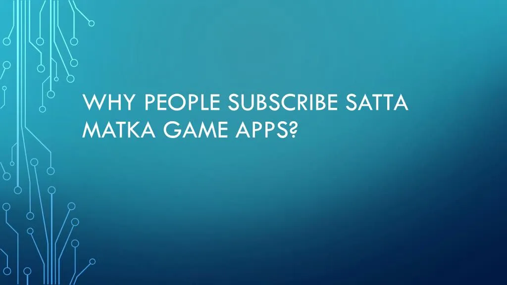 why people subscribe satta matka game apps