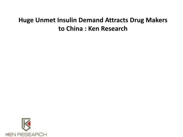 Huge Unmet Insulin Demand Attracts Drug Makers to China : Ken Research