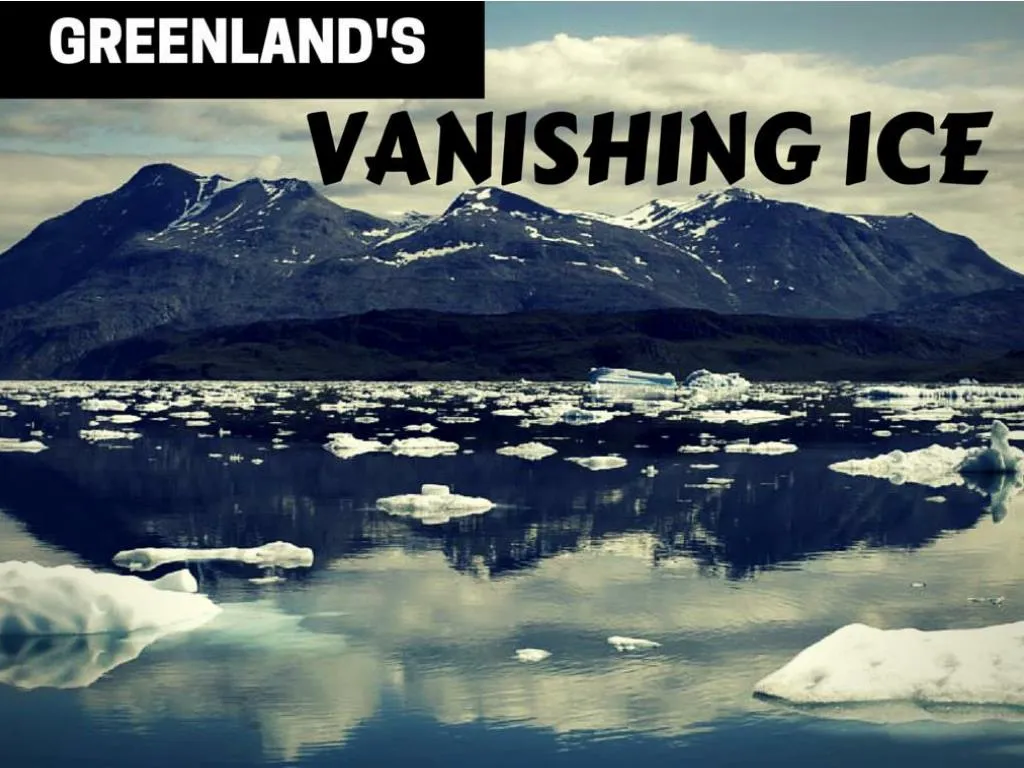 greenland s vanishing ice