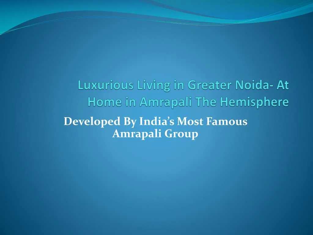 luxurious living in greater noida at home in amrapali the hemisphere