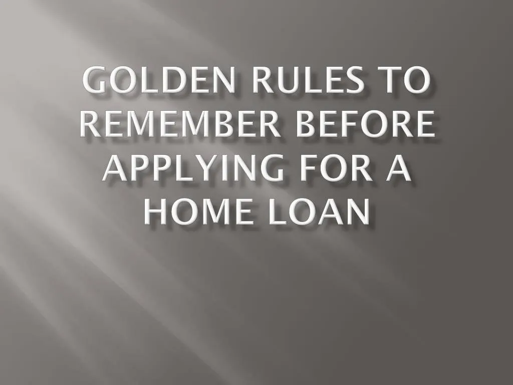 golden rules to remember before applying for a home loan