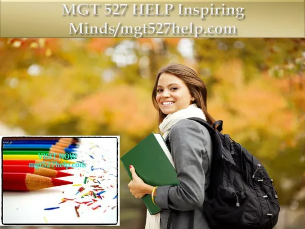 MGT 527 HELP Inspiring Minds/mgt527help.com