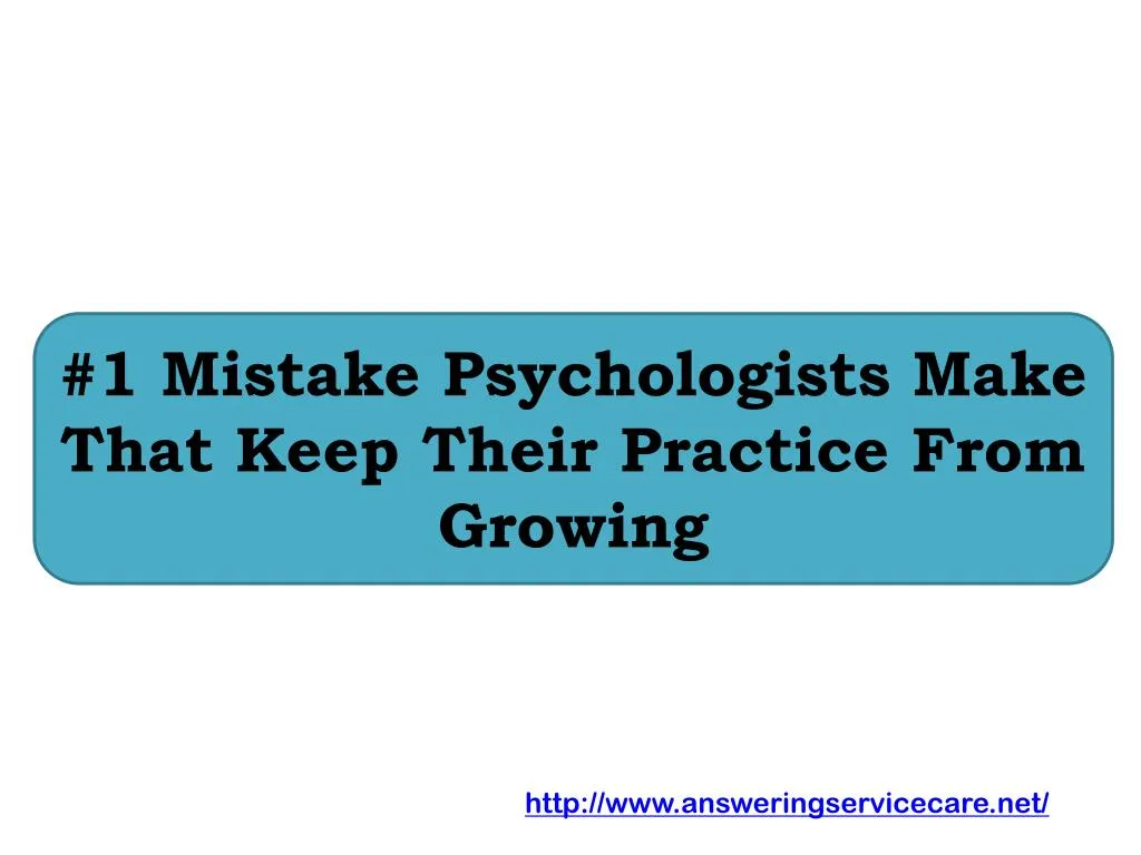 1 mistake psychologists make that keep their practice from growing
