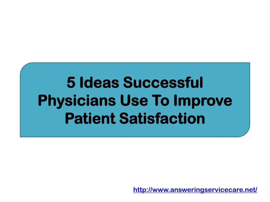 5 ideas successful physicians use to improve patient satisfaction