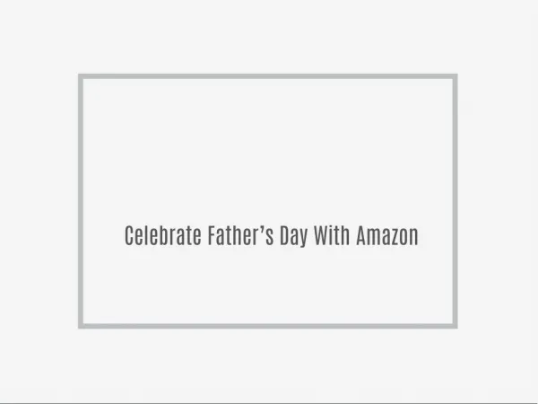 Celebrate Father’s Day With Amazon