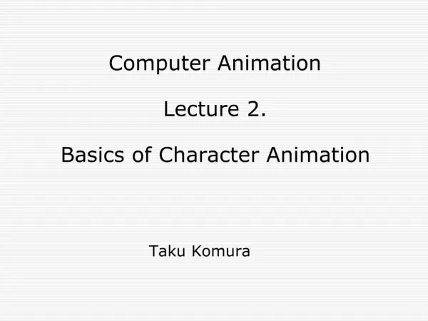 Computer Animation Lecture 2. Basics of Character Animation