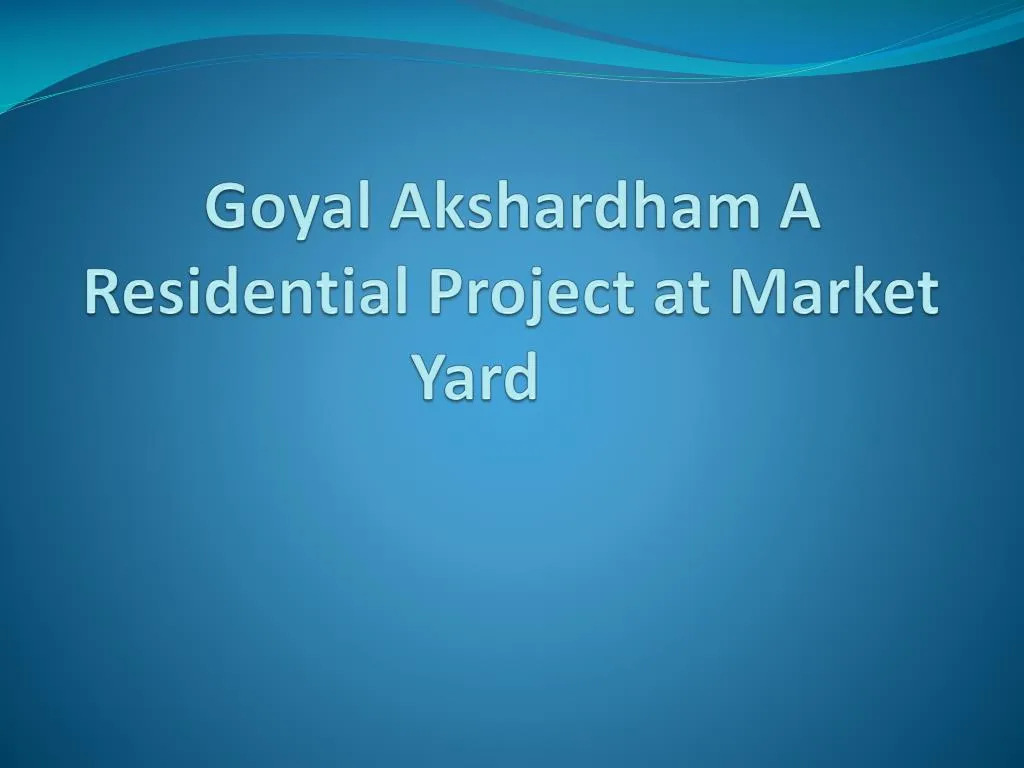 goyal akshardham a residential project at market yard