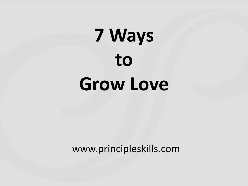7 ways to grow love
