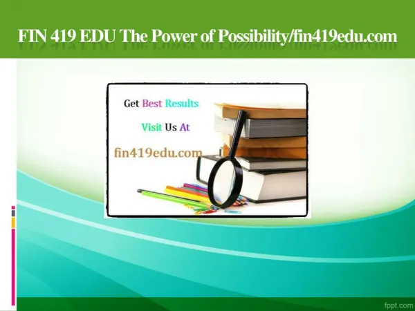 FIN 419 EDU The Power of Possibility/fin419edu.com