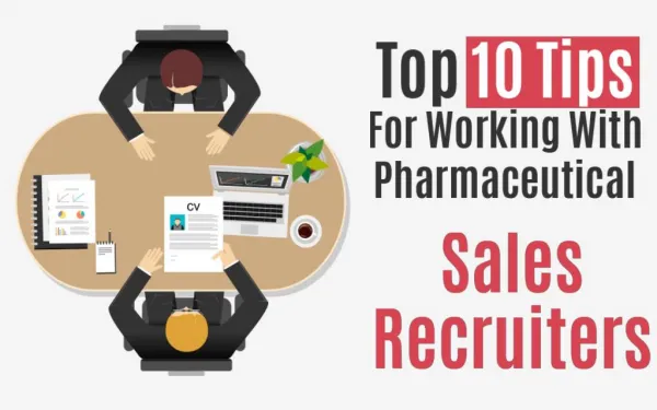 Top 10 Tips for Working With Pharmaceutical Sales Recruiters
