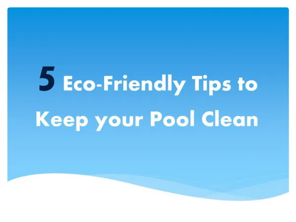 5 Eco-friendly tips to keep your pool clean
