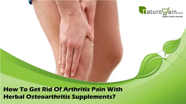 How To Get Rid Of Arthritis Pain With Herbal Osteoarthritis Supplements?