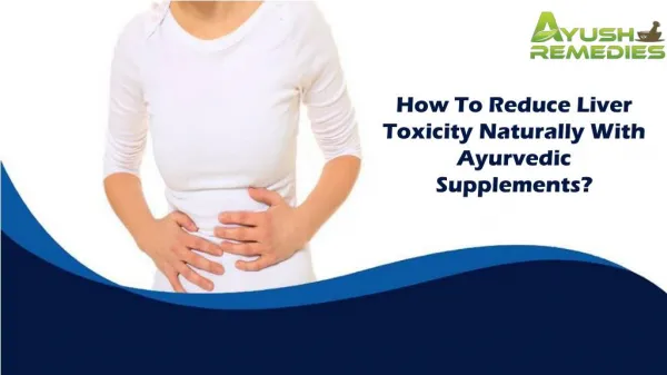 How To Reduce Liver Toxicity Naturally With Ayurvedic Supplements?