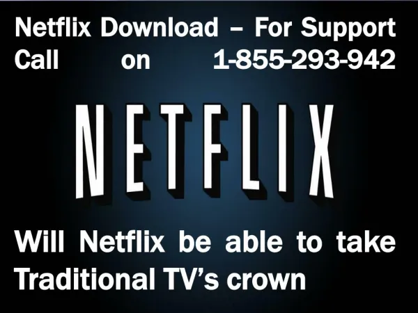 Netflix Download - For support call on 1-855-293-942 - Will Netflix be able to take traditional TV's Crown