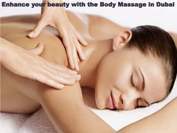 Enhance your beauty with the body massage in dubai