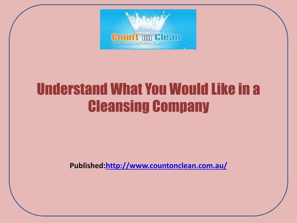 understand what you would like in a cleansing company