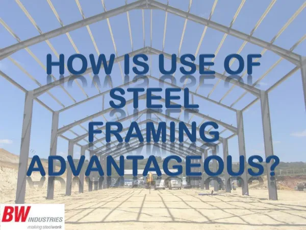 How is Use of Steel Framing Advantageous?