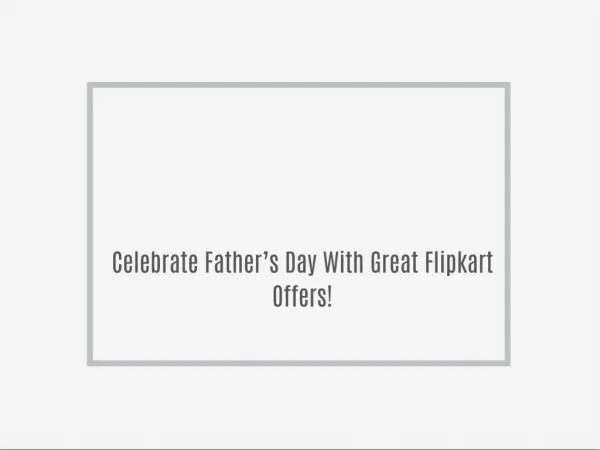 Celebrate Father’s Day With Great Flipkart Offers!
