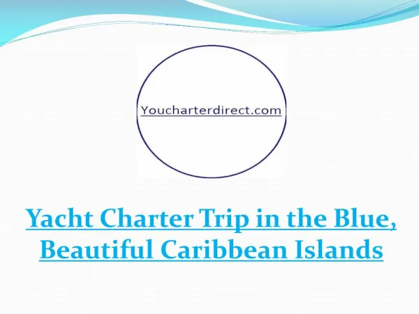 Yacht Charter Trip in the Blue, Beautiful Caribbean Islands