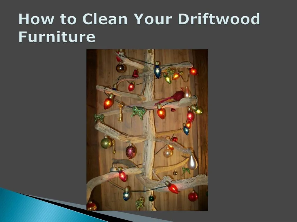 how to clean your driftwood furniture