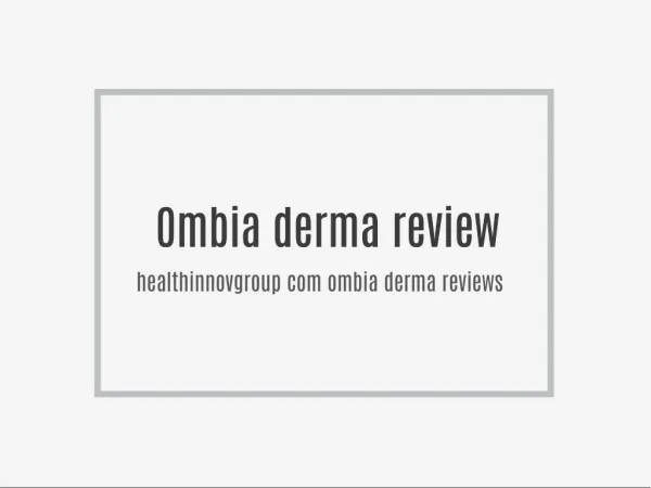 http://www.healthinnovgroup.com/ombia-derma-reviews/