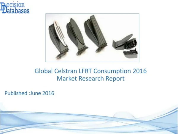 Global Celstran LFRT Consumption Industry: Market research, Company Assessment and Industry Analysis 2016