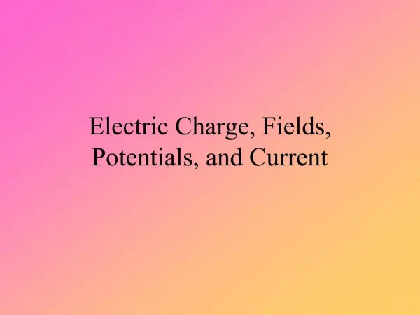 Electric Charge, Fields, Potentials, and Current