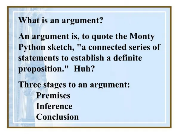What is an argument An argument is, to quote the Monty Python sketch, a connected series of statements to establish a d