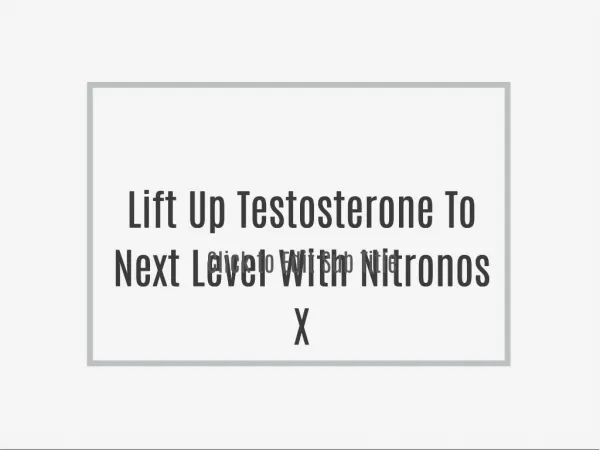 Lift Up Testosterone To Next Level With Nitronos X