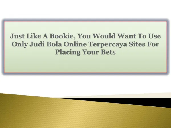 Just Like A Bookie, You Would Want To Use Only Judi Bola Online Terpercaya Sites For Placing Your Bets