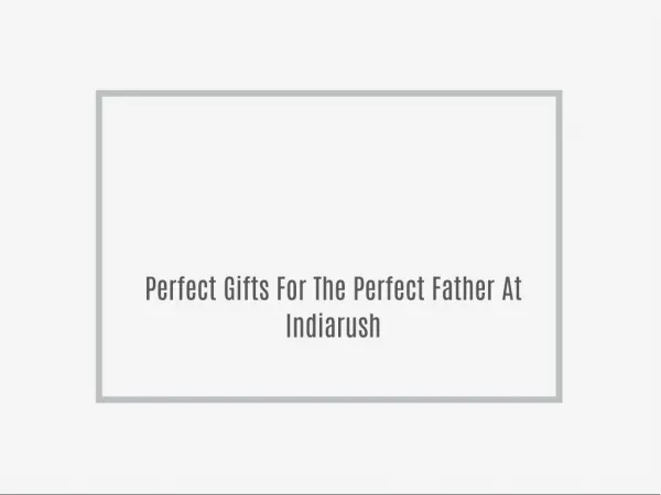 Perfect Gifts For The Perfect Father At Indiarush