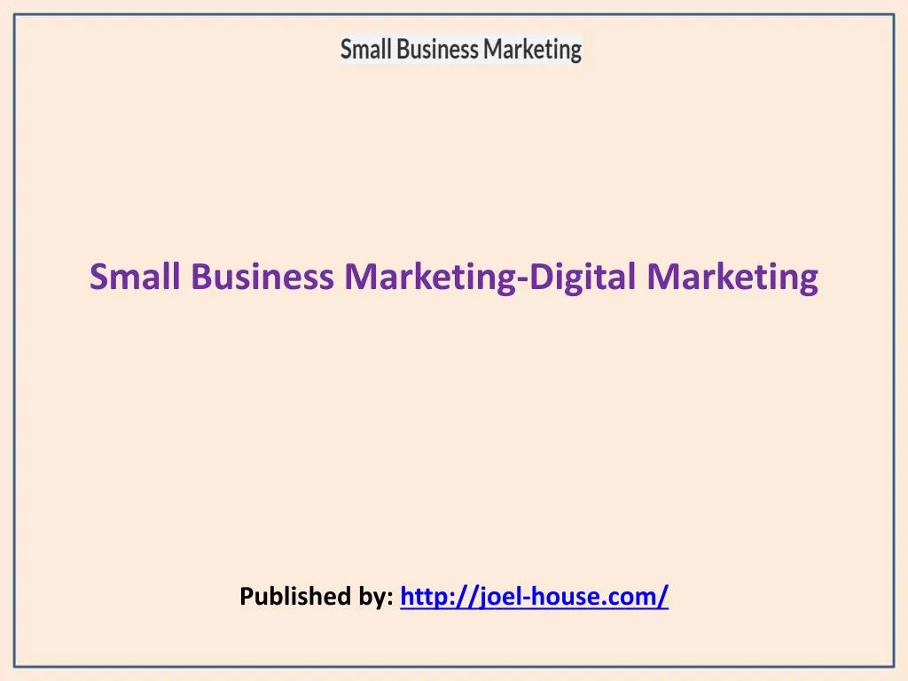 small business marketing digital marketing published by http joel house com