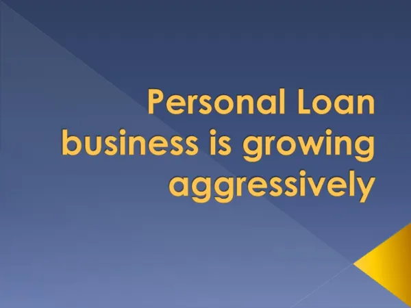 Personal Loan business is growing aggressively