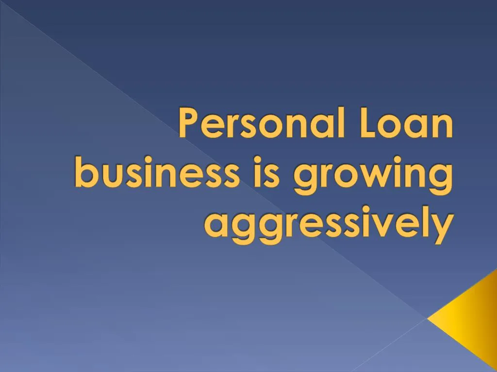 personal loan business is growing aggressively