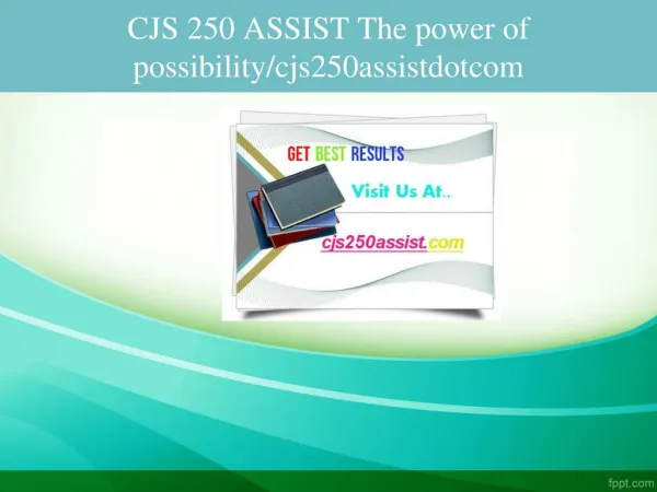 CJS 250 ASSIST The power of possibility/cjs250assistdotcom