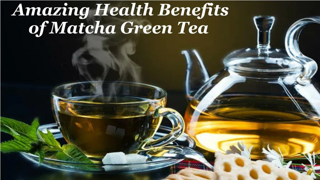 amazing health benefits of matcha green tea