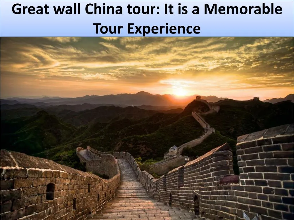 great wall china tour it is a memorable tour experience