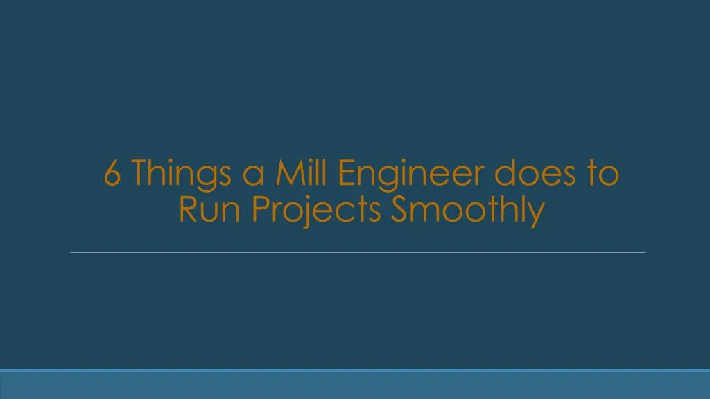 6 things a mill engineer does to run projects smoothly
