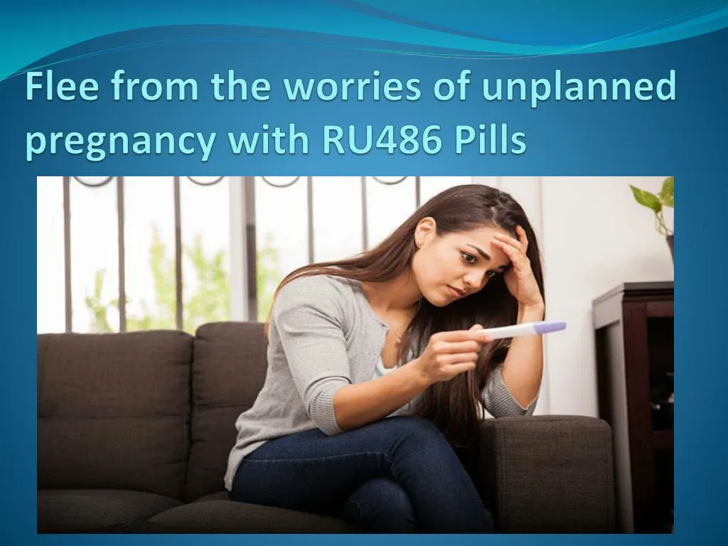 flee from the worries of unplanned pregnancy with ru486 pills
