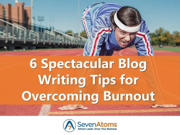 6 Spectacular Blog Writing Tips for Overcoming Burnout